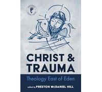 Christ and Trauma: Theology East of Eden (New Studies in Theology and Trauma)