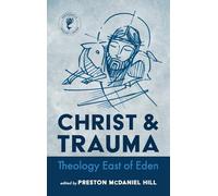 Christ and Trauma: Theology East of Eden (New Studies in Theology and Trauma)