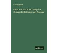 Christ as Found in the Evangelists Compared with Present-day Teaching