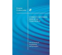 Christ-centered biblical theology: Hermeneutical Foundations and Principles