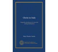 Christ in Italy: being the adventures of a maverick among masterpieces