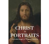 Christ In Portraits - Essential Images of Jesus of Nazareth: 80 Full Page-Length Premium Color Pictures of the Messiah