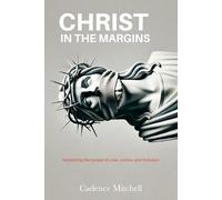 Christ in the Margins: Reclaiming the Gospel of Love, Justice, and Inclusion
