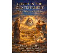 Christ in the Old Testament: Witness, Failure, and Fulfillment Vol II: Volume II - Genesis 12 - 36: Promise Preserved, Not Completed