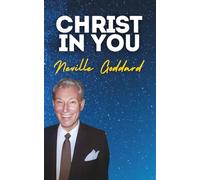 Christ In You: Neville Goddard's Original Lectures (Neville Goddard's Original Lectures Edited by Tony Rose)