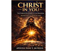 CHRIST IN YOU: The Forgotten Gospel of the Kingdom