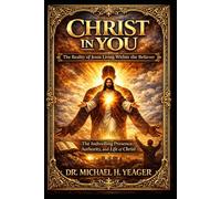 Christ in You: The Reality of Jesus Living Within the Believer
