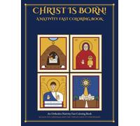 Christ Is Born!: An Orthodox Nativity Fast Coloring Book: 40 Days to Christmas and the Twelve Days to Theophany