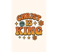 Christ Is King Notebook: Christian Journal - Faith Writing Notebook for Prayer, Bible Study Notes, and Daily Reflection