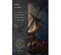 Christ Is Yours: The Assurance of Salvation in the Puritan Theology of William Gouge (Studies in Historical and Systematic Theology)