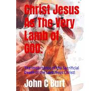 Christ Jesus As The Very Lamb of GOD.: The importance of the Sacrificial Death of the Lord Jesus Christ!