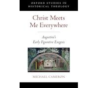 CHRIST MEETS ME EVERYWHERE OSHT C: Augustine's Early Figurative Exegesis (Oxford Studies in Historical Theology)
