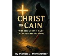 Christ or Cain: Why the Church Must Lay Down Her Weapons