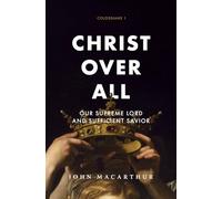 Christ Over All: Our Supreme Lord and Sufficient Savior (The Great Chapters of the Bible)