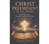 Christ Preeminent in all Things: Gr xegesis and Sermonic Exposition of Colossians (Exegetical Commentaries)