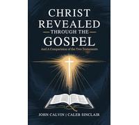 Christ Revealed through the Gospel: And A Comparision of the Two Testaments (Grapevine Press)