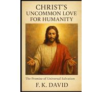 Christ’s Uncommon Love for Humanity: The Promise of Universal Salvation