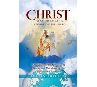 Christ Second Coming: A Message for Churches Revelations of the Mysteries of Sprits and Their Roles in the Fulfilment of Prophecy