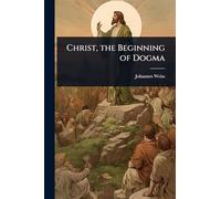 Christ, the Beginning of Dogma