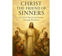 Christ the Friend of Sinners: A 43-Part Devotional Journey Through His Heart | Daily Christian Reflections, Bible Study Lessons, and NIV Prayer ... / Old Testament / God and Jesus Christ)