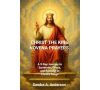 CHRIST THE KING NOVENA PRAYERS: A 9-Day Journey to Surrender, Peace, and Renewal in Christ’s Reign