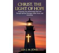 Christ, the Light of Hope: Deepening Your Relationship With God Through Spiritual Messages, Bible Verses, and Journaling