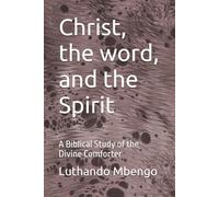 Christ, the word, and the Spirit: A Biblical Study of the Divine Comforter