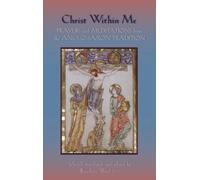 Christ Within Me: Prayers and Meditations from the Anglo-Saxon Tradition: 213 (Cistercian Studies Series)