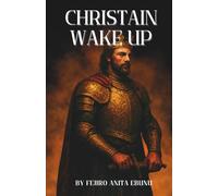 CHRISTAIN WAKE UP: A Call to Awaken to Identity, Purpose, and Kingdom Life