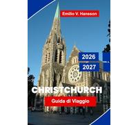 Christchurch Guida di viaggi 2026-2027: Scopri il fascino della città giardino, i paesaggi costieri, le attrazioni culturali, la cucina locale e consigli pratici per la tua avventura in Nuova Zelanda