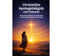 Christelijke Apologetiekgids voor Vrouwen: Antwoorden Die Elke Vrouw Nodig Heeft Om Standvastig Te Staan In Haar Geloof