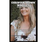 CHRISTEN BROWN WOOLLEY STORY: Roots to Red Rock - A Reality TV Trailblazer's Journey from Sister Wives & Plural Marriage to Independence and Midlife Joy (ICONS UNVEILED)