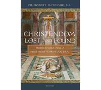 Christendom Lost and Found: Meditations for a Post Post-Christian Era