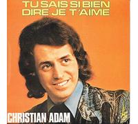 CHRISTIAN ADAM - TU SAIS SI BIEN DIRE JE T'AIME / AVEC TOI - 45 TOUR -