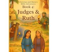 Christian and Maria’s Bible Adventures - Book 4: Judges & Ruth: A Bible coloring journey through the heroes of the Judges and the story of Ruth (Bible stories told by Christian and Maria)