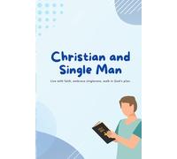 Christian and Single Man: Live with faith, embrace singleness, walk in God's plan.