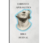 Christian Apologetics Bible Journal: A Resource for Biblical and Apologetics Study