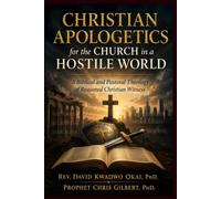 Christian Apologetics for the Church in a Hostile World: Giving a Reason, and Bearing Witness with Meekness and Fear