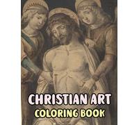 Christian Art Coloring Book: Colouring Pages Of Real Religious Paintings Holy Bible Stories Jesus Christ Mary Portrait Catholic Angel Pope Spirit ... Easy Fun Mindful Relaxation & Stress Relief