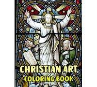 Christian Art Coloring Book: Colouring Pages Of Real Religious Paintings Holy Bible Stories Jesus Christ Mary Portrait Catholic Angel Pope Spirit ... Easy Fun Mindful Relaxation & Stress Relief