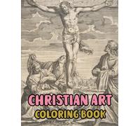 Christian Art Coloring Book: Colouring Pages Of Real Religious Paintings Holy Bible Stories Jesus Christ Mary Portrait Catholic Angel Pope Spirit ... Easy Fun Mindful Relaxation & Stress Relief