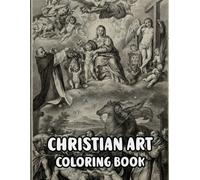 Christian Art Coloring Book: Colouring Pages Of Real Religious Paintings Holy Bible Stories Jesus Christ Mary Portrait Catholic Angel Pope Spirit ... Easy Fun Mindful Relaxation & Stress Relief