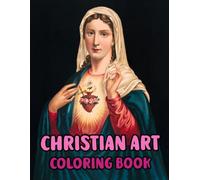 Christian Art Coloring Book: Colouring Pages Of Real Religious Paintings Holy Bible Stories Jesus Christ Mary Portrait Catholic Angel Pope Spirit ... Easy Fun Mindful Relaxation & Stress Relief