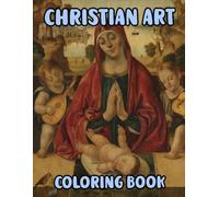 Christian Art Coloring Book: Colouring Pages Of Real Religious Paintings Holy Bible Stories Jesus Christ Mary Portrait Catholic Angel Pope Spirit ... Easy Fun Mindful Relaxation & Stress Relief