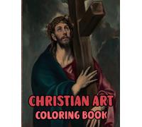 Christian Art Coloring Book: Colouring Pages Of Real Religious Paintings Holy Bible Stories Jesus Christ Mary Portrait Catholic Angel Pope Spirit ... Easy Fun Mindful Relaxation & Stress Relief