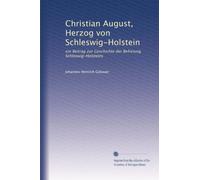 Christian August, Herzog von Schleswig-Holstein: ein Beitrag zur Geschichte der Befreiung Schleswig-Holsteins