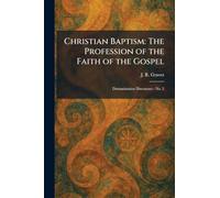 Christian Baptism: The Profession of the Faith of the Gospel: Denomination Discourses - No. 2