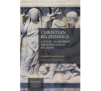 Christian Beginnings: A Study in Ancient Mediterranean Religion (Edinburgh Studies in Religion in Antiquity)