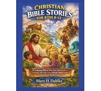 CHRISTIAN BIBLE STORIES FOR KIDS 8-12: 40 Inspiring Biblical Tales That Teach Faith, Courage, and God’s Love Through Simple Lessons Young Hearts Understand