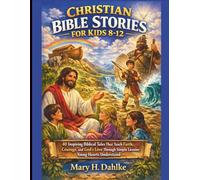 CHRISTIAN BIBLE STORIES FOR KIDS 8-12: 40 Inspiring Biblical Tales That Teach Faith, Courage, and God’s Love Through Simple Lessons Young Hearts Understand
